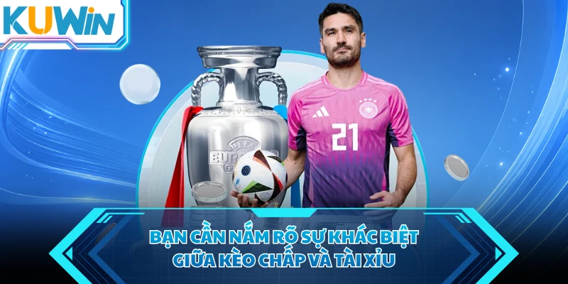 ban can nam ro su khac biet giua keo chap va tai xiu