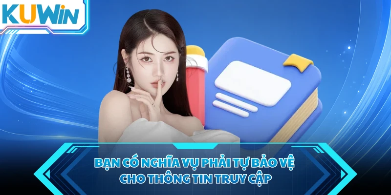 ban co nghia vu phai tu bao ve cho thong tin truy cap