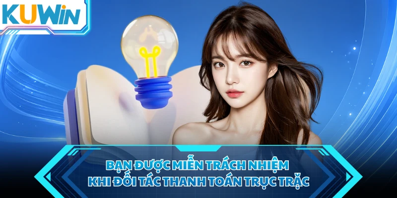 ban duoc mien trach nhiem khi doi tac thanh toan truc trac