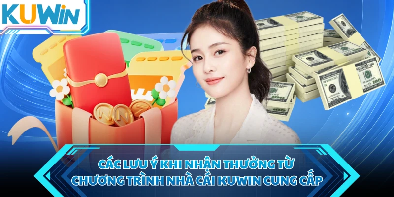 cac luu y khi nhan thuong tu chuong trinh nha cai kuwin cung cap
