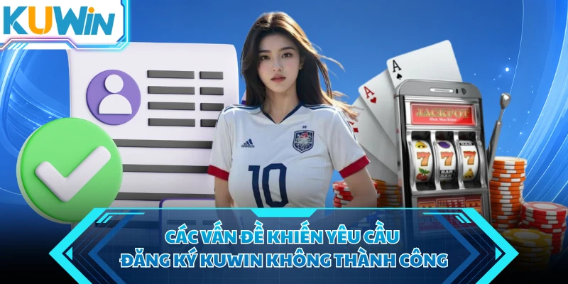 cac van de khien yeu cau dang ky kuwin khong thanh cong