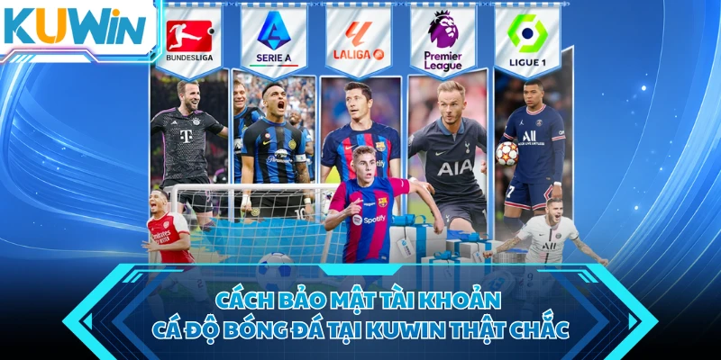 cach bao mat tai khoan ca do bong da tai kuwin that chac