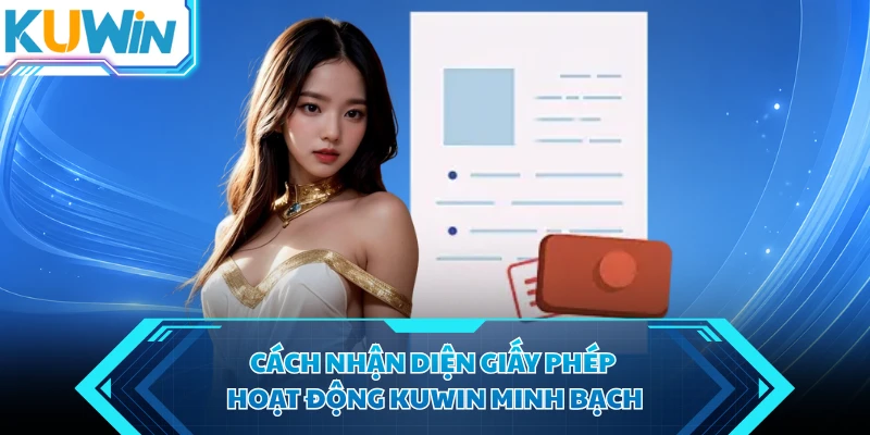 cach nhan dien giay phep hoat dong kuwin minh bach