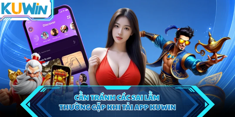 can tranh cac sai lam thuong gap khi tai app kuwin