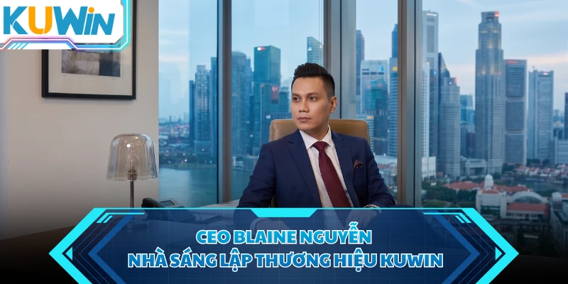 ceo blaine nguyen nha sang lap thuong hieu kuwin