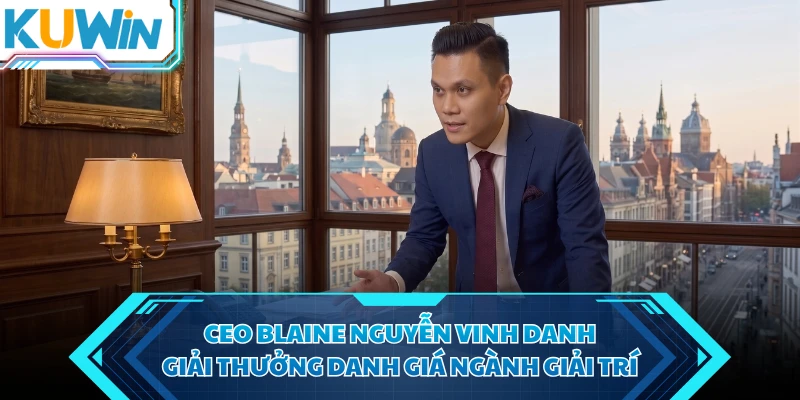 ceo blaine nguyen vinh danh giai thuong danh gia nganh giai tri