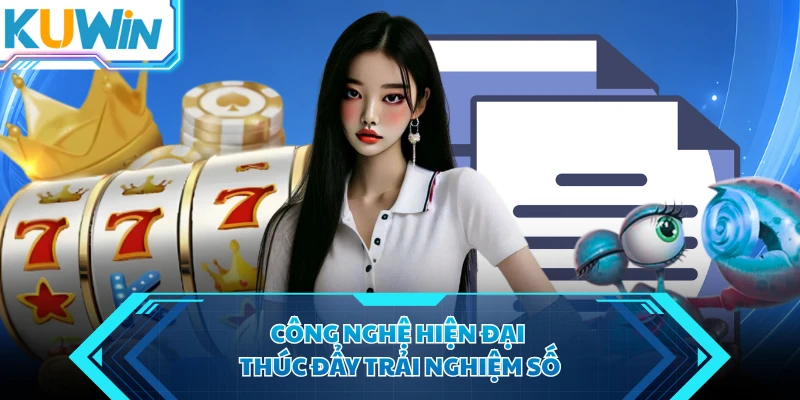 cong nghe hien dai thuc day trai nghiem so