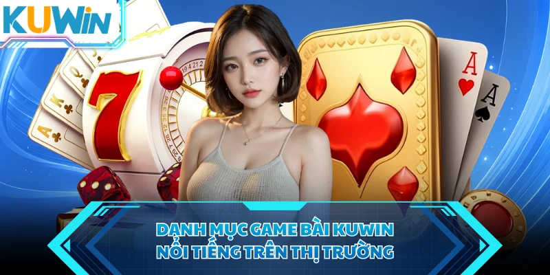 danh muc game bai kuwin noi tieng tren thi truong