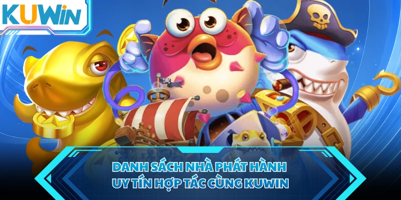 danh sach nha phat hanh uy tin hop tac cung kuwin