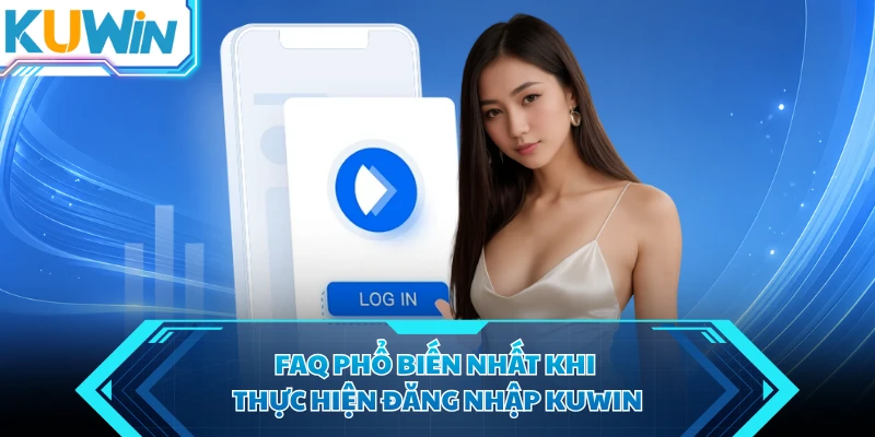 faq pho bien nhat khi thuc hien dang nhap kuwin