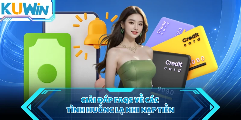 giai dap faqs ve cac tinh huong la khi nap tien