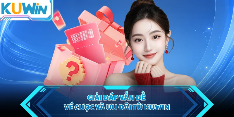giai dap van de ve cuoc va uu dai tu kuwin