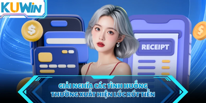 giai nghia cac tinh huong thuong xuat hien luc rut tien