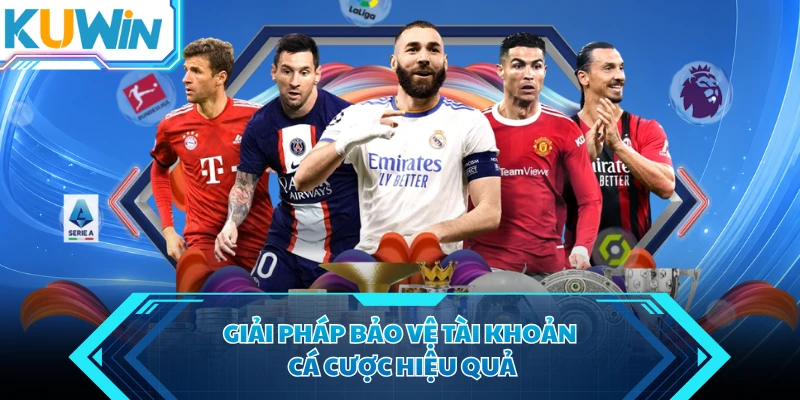 giai phap bao ve tai khoan ca cuoc hieu qua