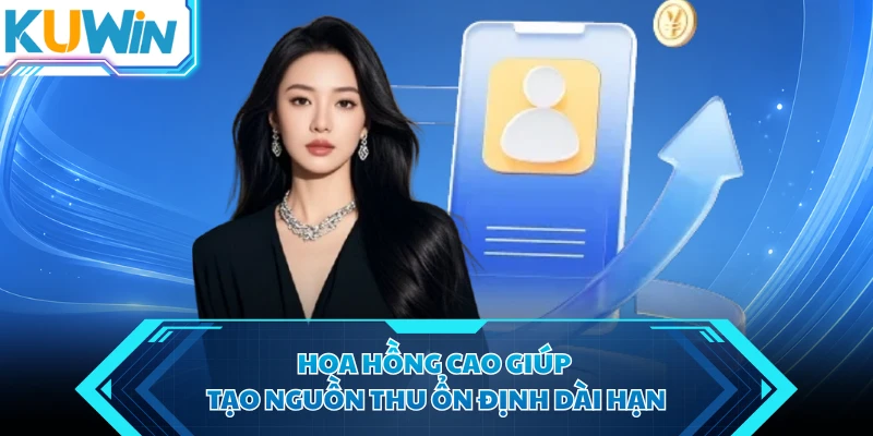 hoa hong cao giup tao nguon thu on dinh dai han