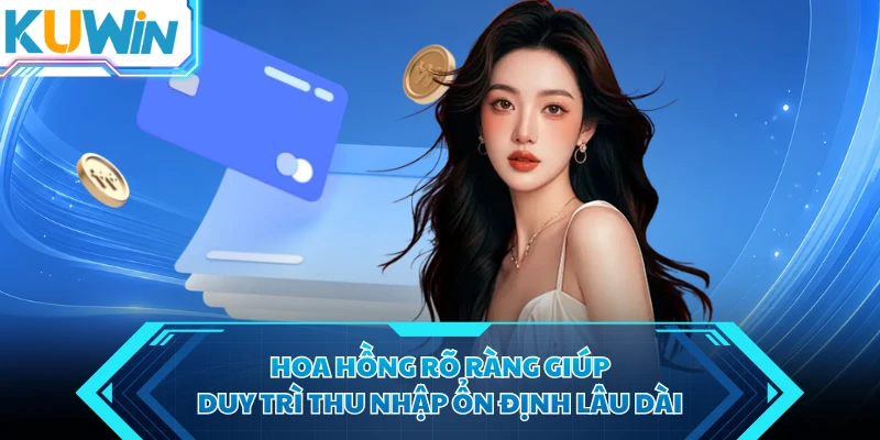 hoa hong ro rang giup duy tri thu nhap on dinh lau dai