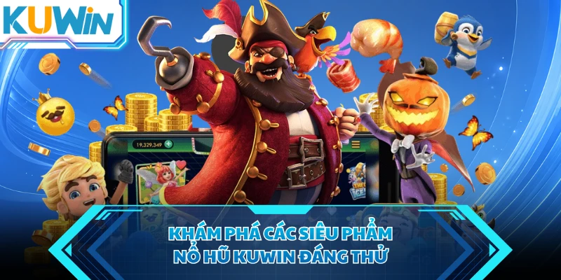 kham pha cac sieu pham no hu kuwin dang thu