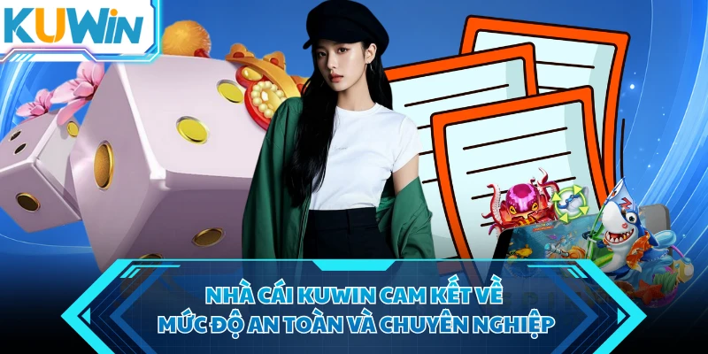 nha cai kuwin cam ket ve muc do an toan va chuyen nghiep