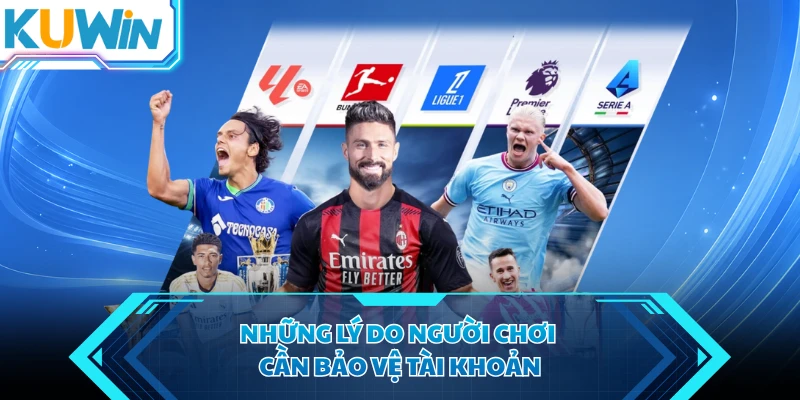 nhung ly do nguoi choi can bao ve tai khoan