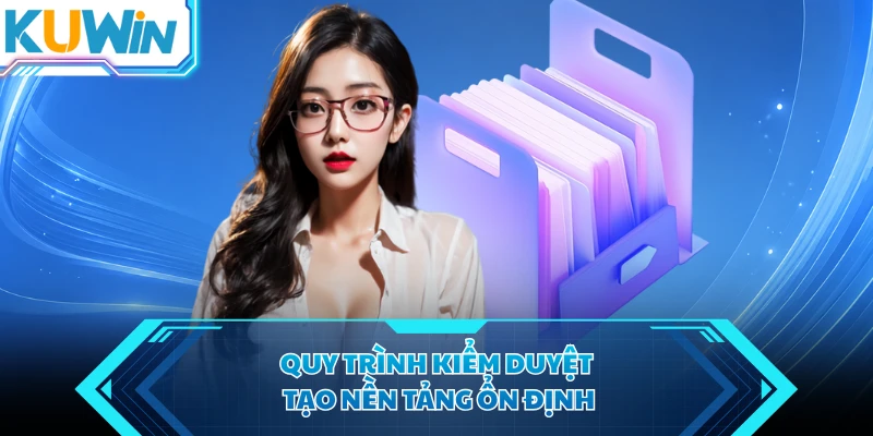 quy trinh kiem duyet tao nen tang on dinh