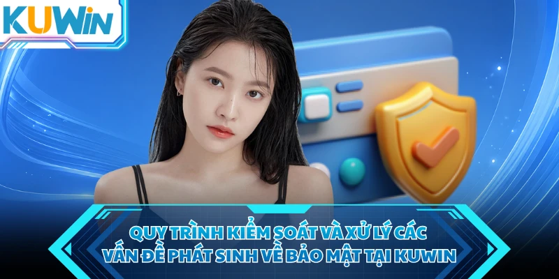 quy trinh kiem soat va xu ly cac van de phat sinh ve bao mat tai kuwin