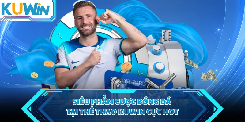 sieu pham cuoc bong da tai the thao kuwin cuc hot