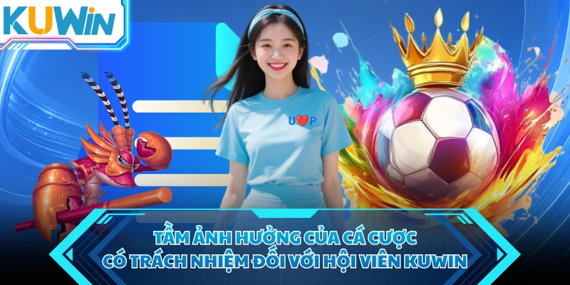 tam anh huong cua ca cuoc co trach nhiem doi voi hoi vien kuwin tam anh huong cua ca cuoc co trach nhiem doi voi hoi vien kuwin