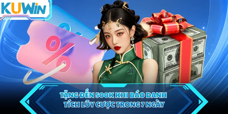 tang den 500k khi bao danh tich luy cuoc trong 7 ngay