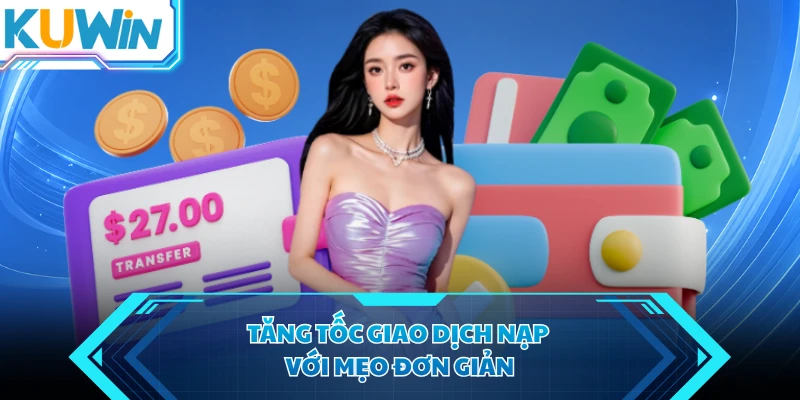 tang toc giao dich nap voi meo don gian