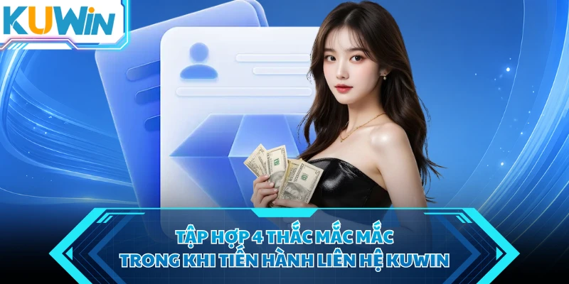 tap hop 4 thac mac mac trong khi tien hanh lien he kuwin
