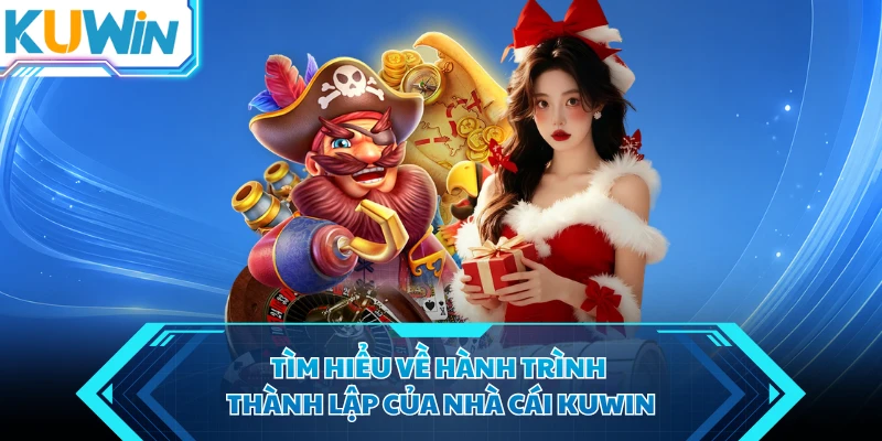 tim hieu ve hanh trinh thanh lap cua nha cai kuwin
