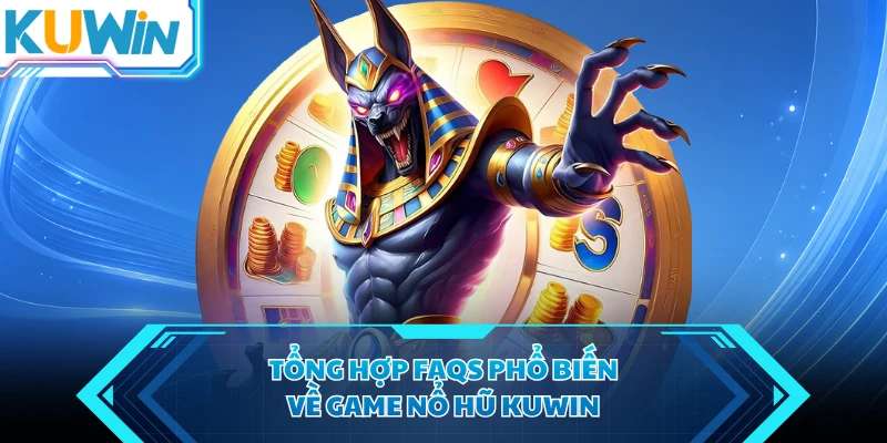 tong hop faqs pho bien ve game no hu kuwin