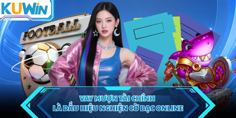 vay muon tai chinh la dau hieu nghien co bac online vay muon tai chinh la dau hieu nghien co bac online