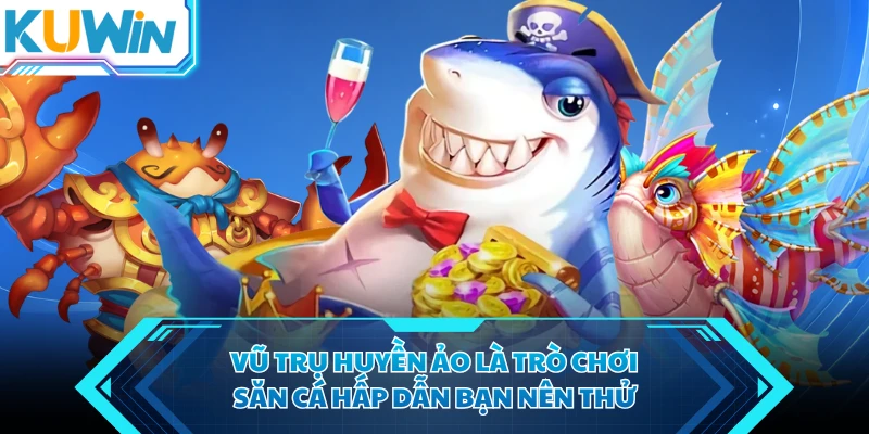 vu tru huyen ao la tro choi san ca hap dan ban nen thu