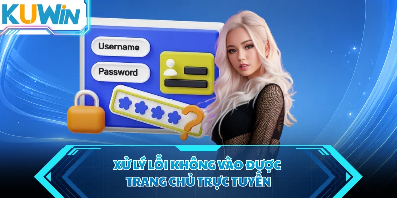 xu ly loi khong vao duoc trang chu truc tuyen